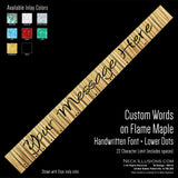 Custom Words on Flame Maple